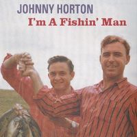 Johnny Horton - I'm A Fishin' Man